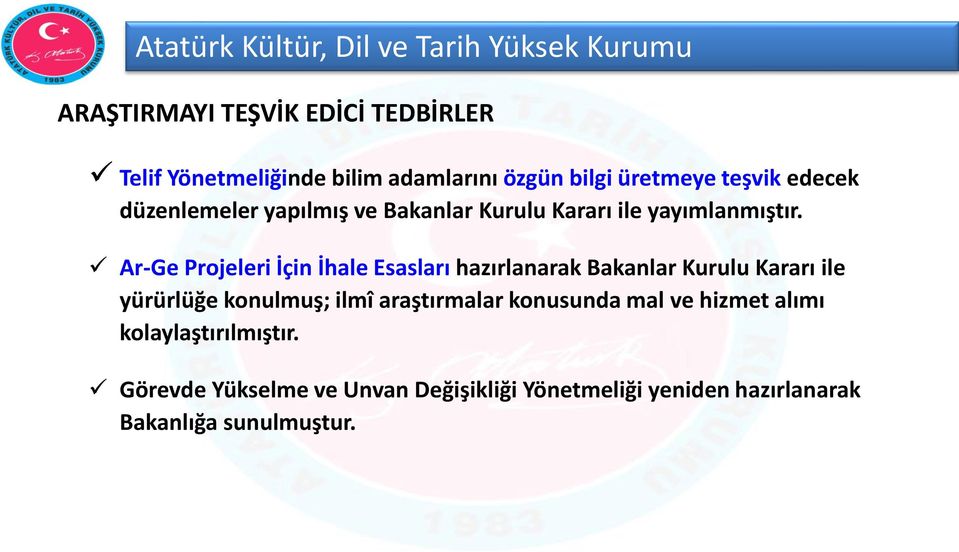 Ar-Ge Projeleri İçin İhale Esasları hazırlanarak Bakanlar Kurulu Kararı ile yürürlüğe konulmuş; ilmî