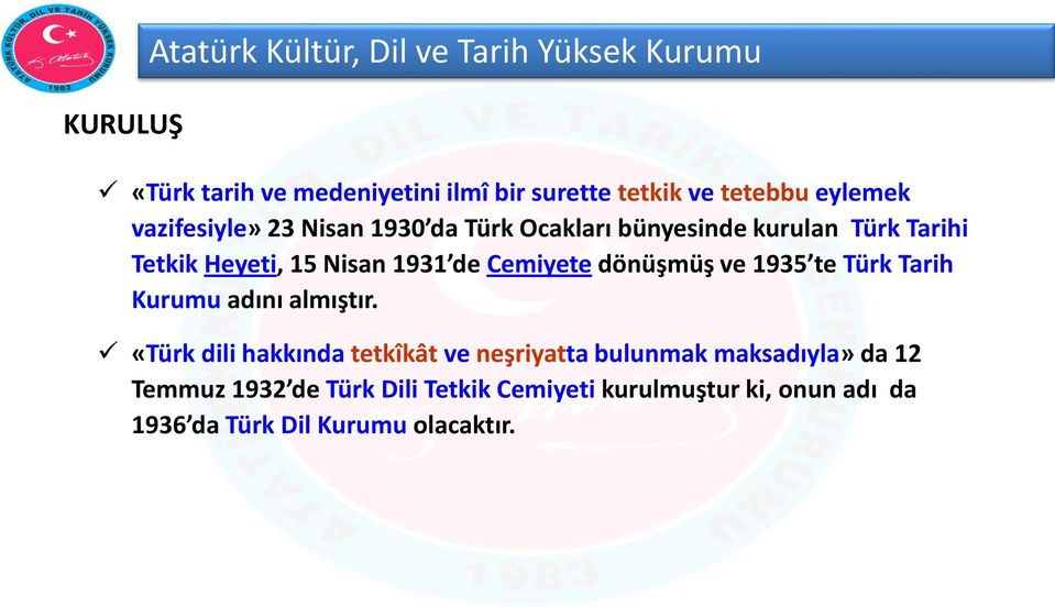 Cemiyete dönüşmüş ve 1935 te Türk Tarih Kurumu adını almıştır.