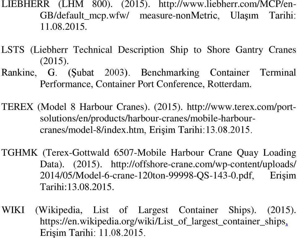 com/portsolutions/en/products/harbour-cranes/mobile-harbourcranes/model-8/index.htm, Erişim Tarihi:13.08.2015. TGHMK (Terex-Gottwald 6507-Mobile Harbour Crane Quay Loading Data). (2015).