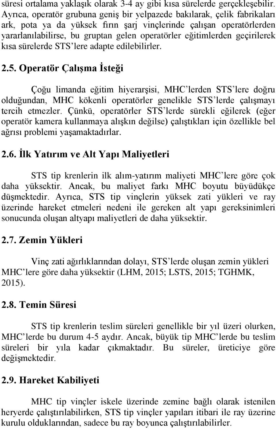 eğitimlerden geçirilerek kısa sürelerde STS lere adapte edilebilirler. 2.5.