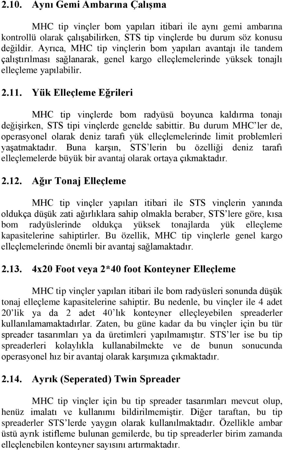 Yük Elleçleme Eğrileri MHC tip vinçlerde bom radyüsü boyunca kaldırma tonajı değişirken, STS tipi vinçlerde genelde sabittir.