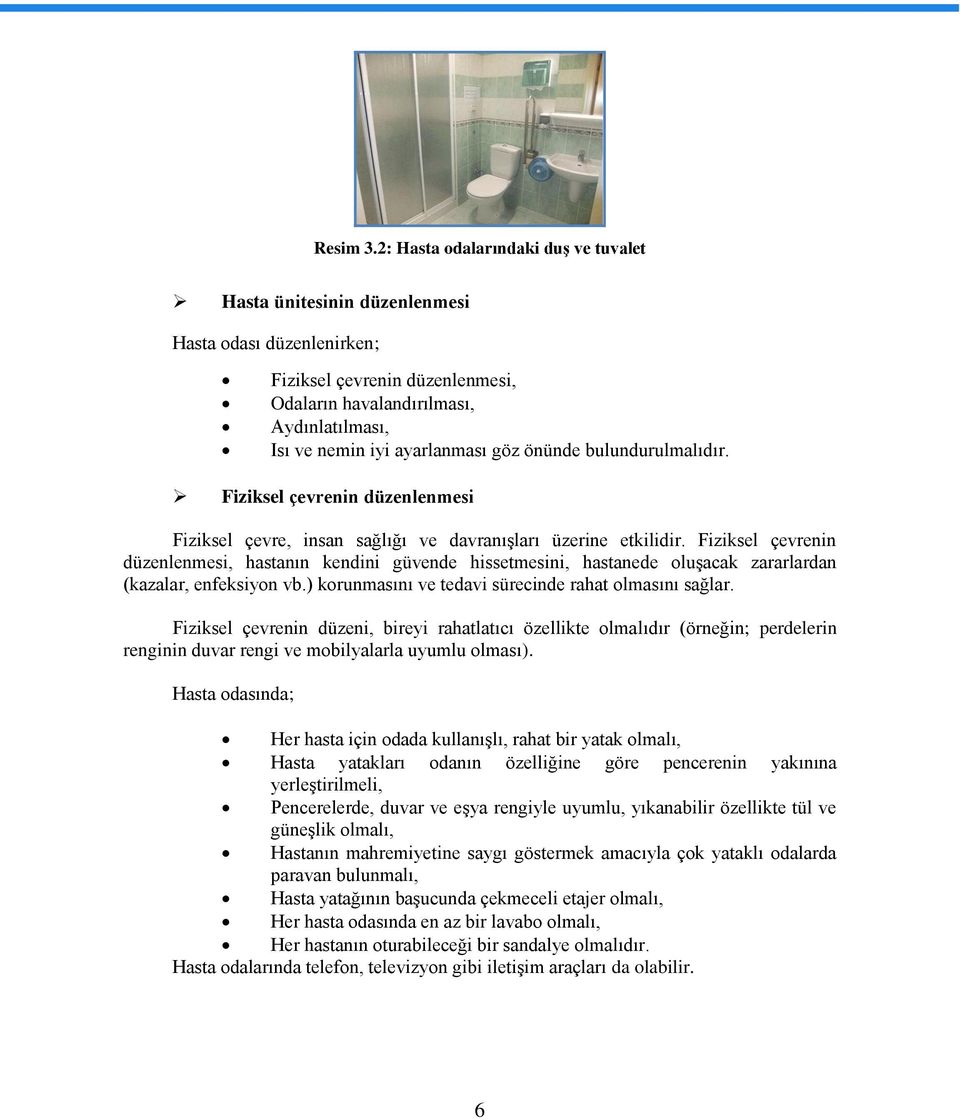 göz önünde bulundurulmalıdır. Fiziksel çevrenin düzenlenmesi Fiziksel çevre, insan sağlığı ve davranışları üzerine etkilidir.