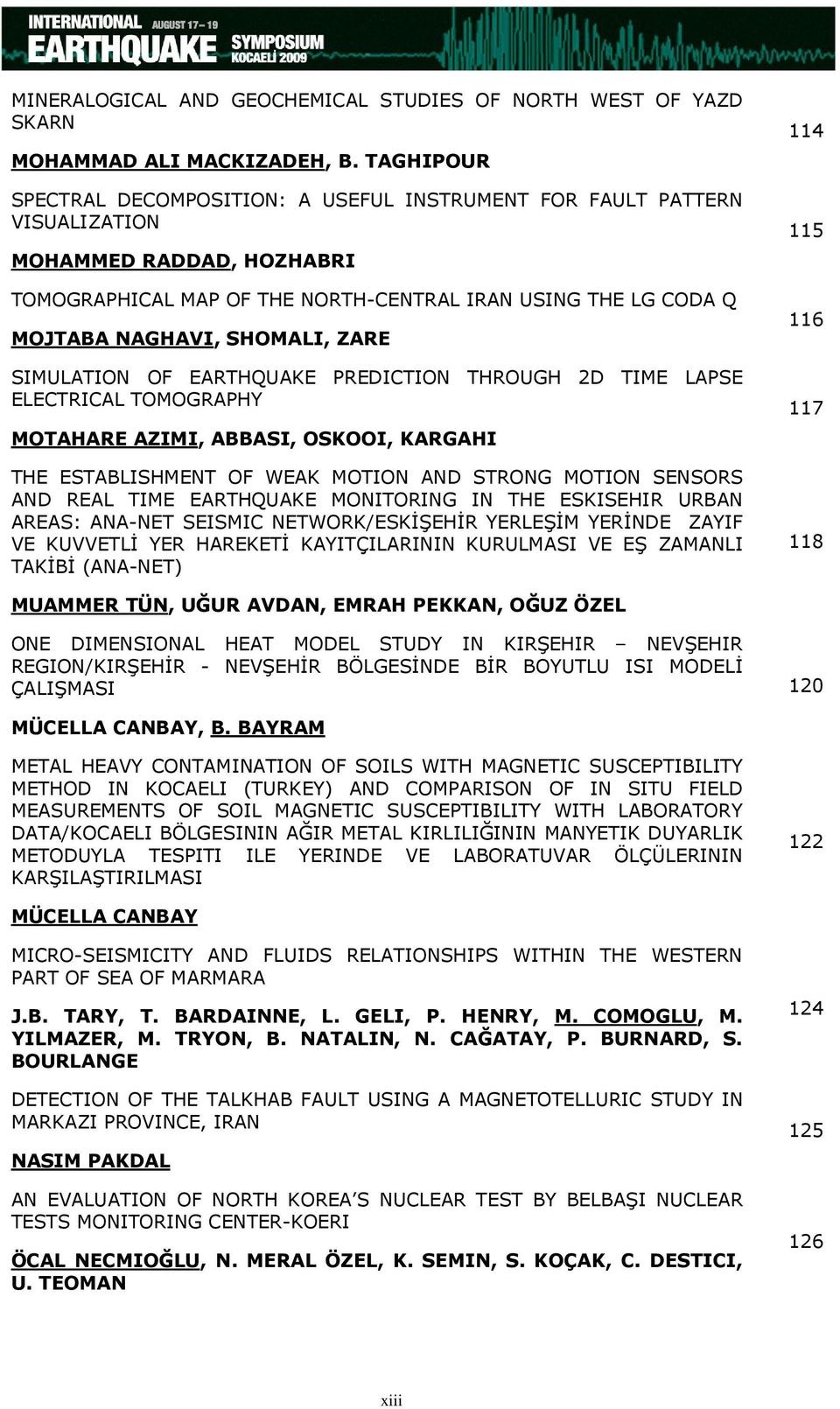 SHOMALI, ZARE SIMULATION OF EARTHQUAKE PREDICTION THROUGH 2D TIME LAPSE ELECTRICAL TOMOGRAPHY MOTAHARE AZIMI, ABBASI, OSKOOI, KARGAHI THE ESTABLISHMENT OF WEAK MOTION AND STRONG MOTION SENSORS AND