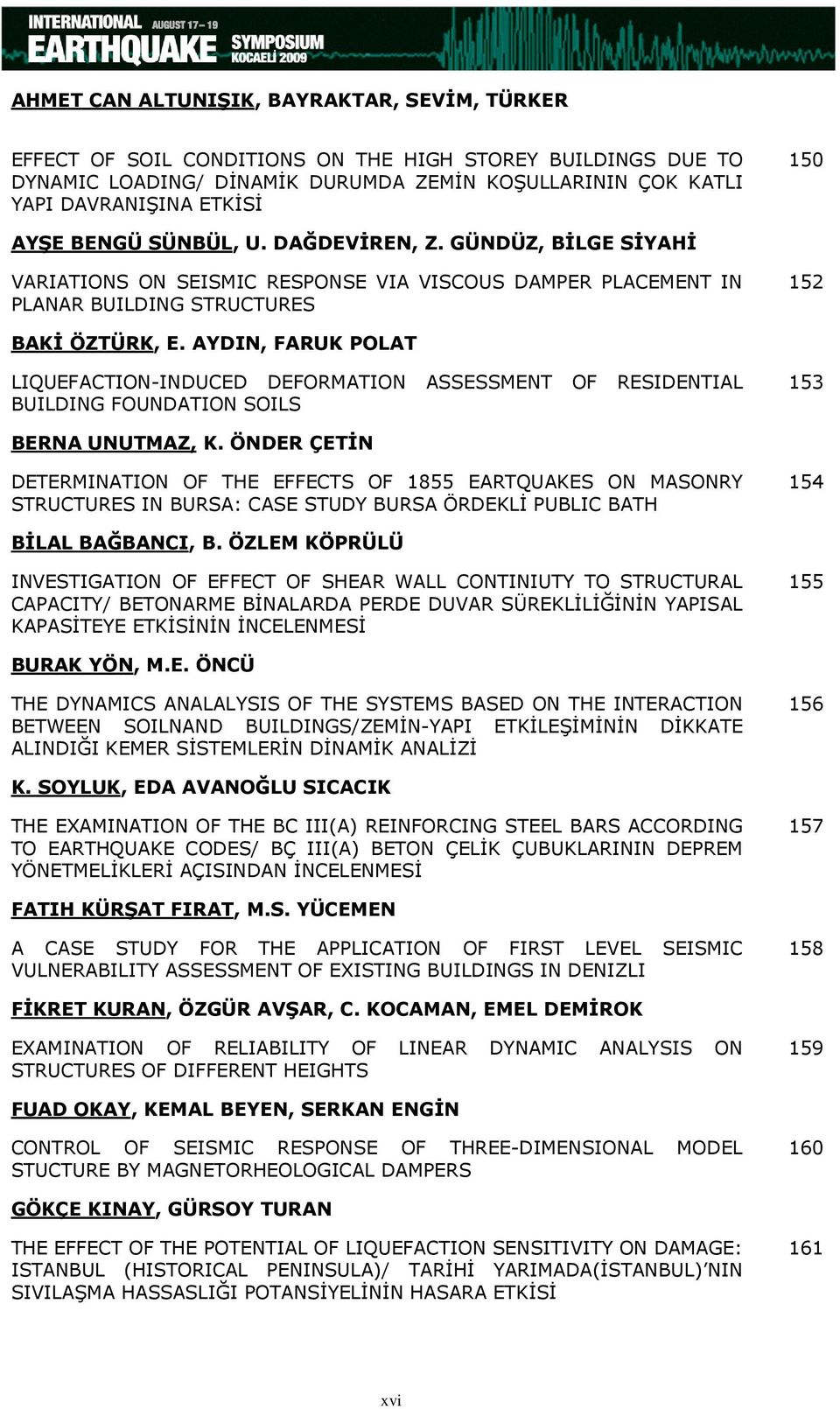 AYDIN, FARUK POLAT LIQUEFACTION-INDUCED DEFORMATION ASSESSMENT OF RESIDENTIAL BUILDING FOUNDATION SOILS 153 BERNA UNUTMAZ, K.