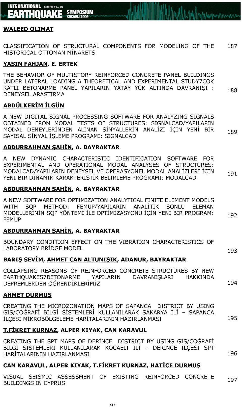 DENEYSEL ARAŞTIRMA 188 ABDÜLKERİM İLGÜN A NEW DIGITAL SIGNAL PROCESSING SOFTWARE FOR ANALYZING SIGNALS OBTAINED FROM MODAL TESTS OF STRUCTURES: SIGNALCAD/YAPILARIN MODAL DENEYLERİNDEN ALINAN