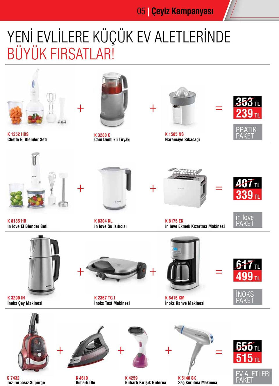 HB in love El Blender Seti K 8304 KL in love Su Isıtıcısı K 8175 EK in love Ekmek Kızartma Makinesi in love PAKET + + = 617 TL 499 TL K 3290 IN İnoks