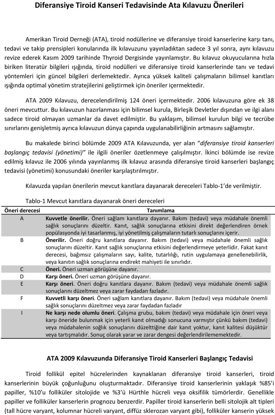 u kılavuz okuyucularına hızla biriken literatür bilgileri ışığında, tiroid nodülleri ve diferansiye tiroid kanserlerinde tanı ve tedavi yöntemleri için güncel bilgileri derlemektedir.