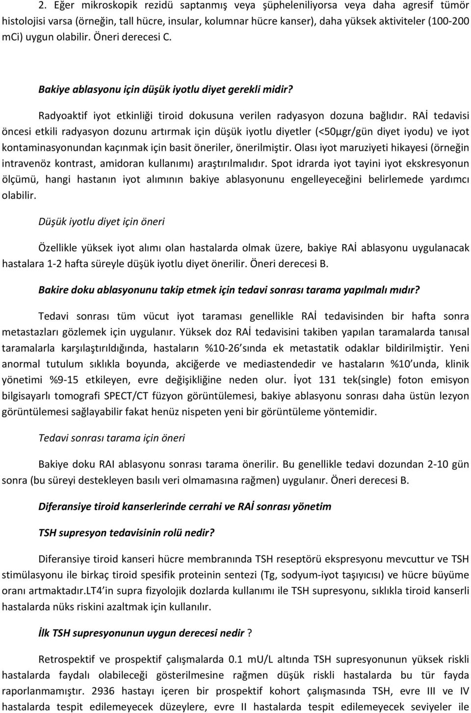 RAİ tedavisi öncesi etkili radyasyon dozunu artırmak için düşük iyotlu diyetler (<50µgr/gün diyet iyodu) ve iyot kontaminasyonundan kaçınmak için basit öneriler, önerilmiştir.