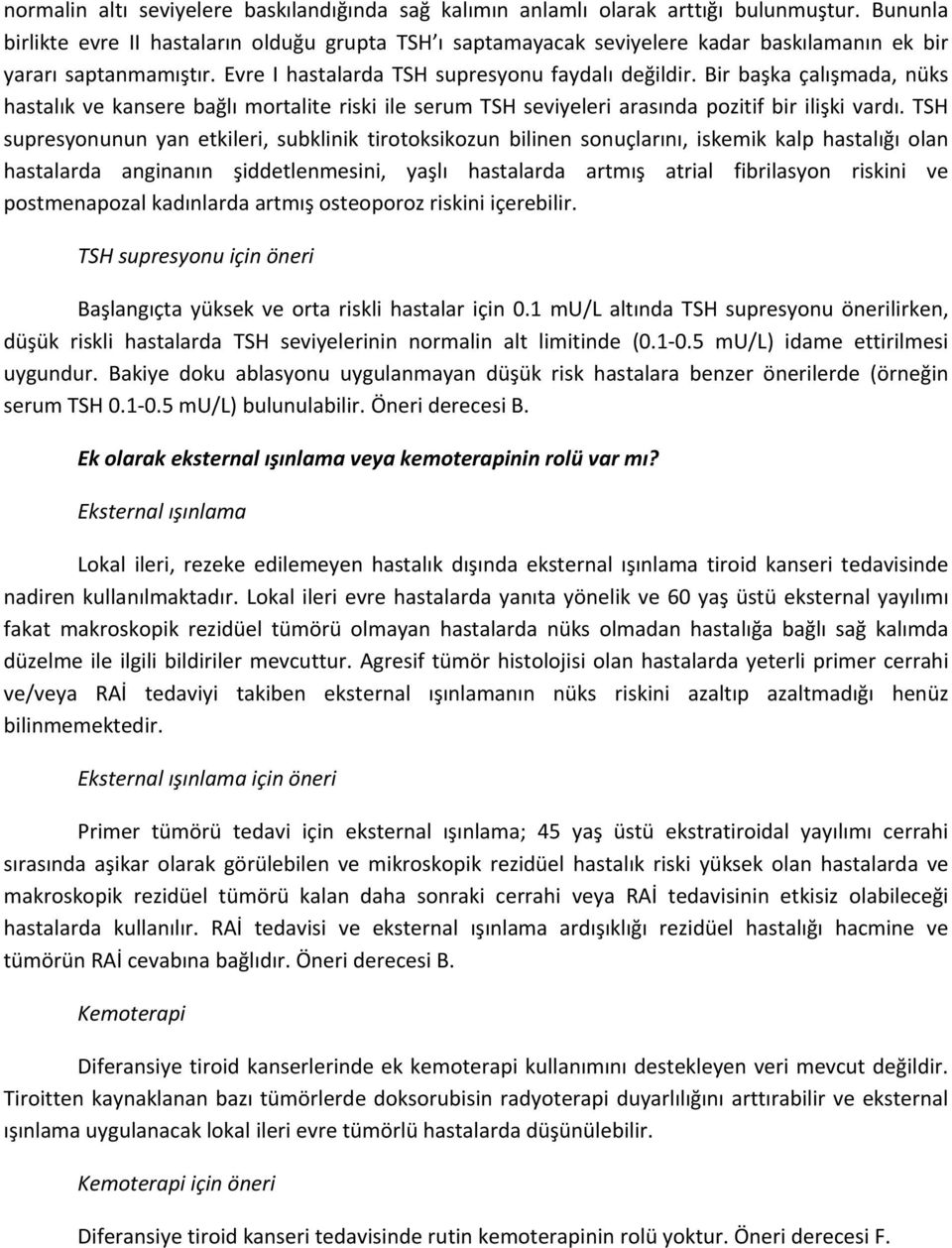 ir başka çalışmada, nüks hastalık ve kansere bağlı mortalite riski ile serum TSH seviyeleri arasında pozitif bir ilişki vardı.