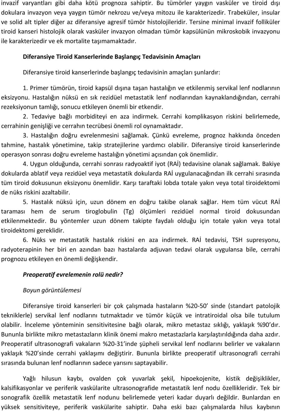 Tersine minimal invazif folliküler tiroid kanseri histolojik olarak vasküler invazyon olmadan tümör kapsülünün mikroskobik invazyonu ile karakterizedir ve ek mortalite taşımamaktadır.