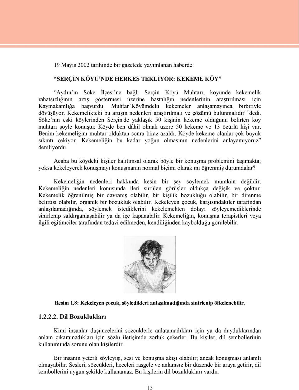 Kekemelikteki bu artışın nedenleri araştırılmalı ve çözümü bulunmalıdır" dedi.