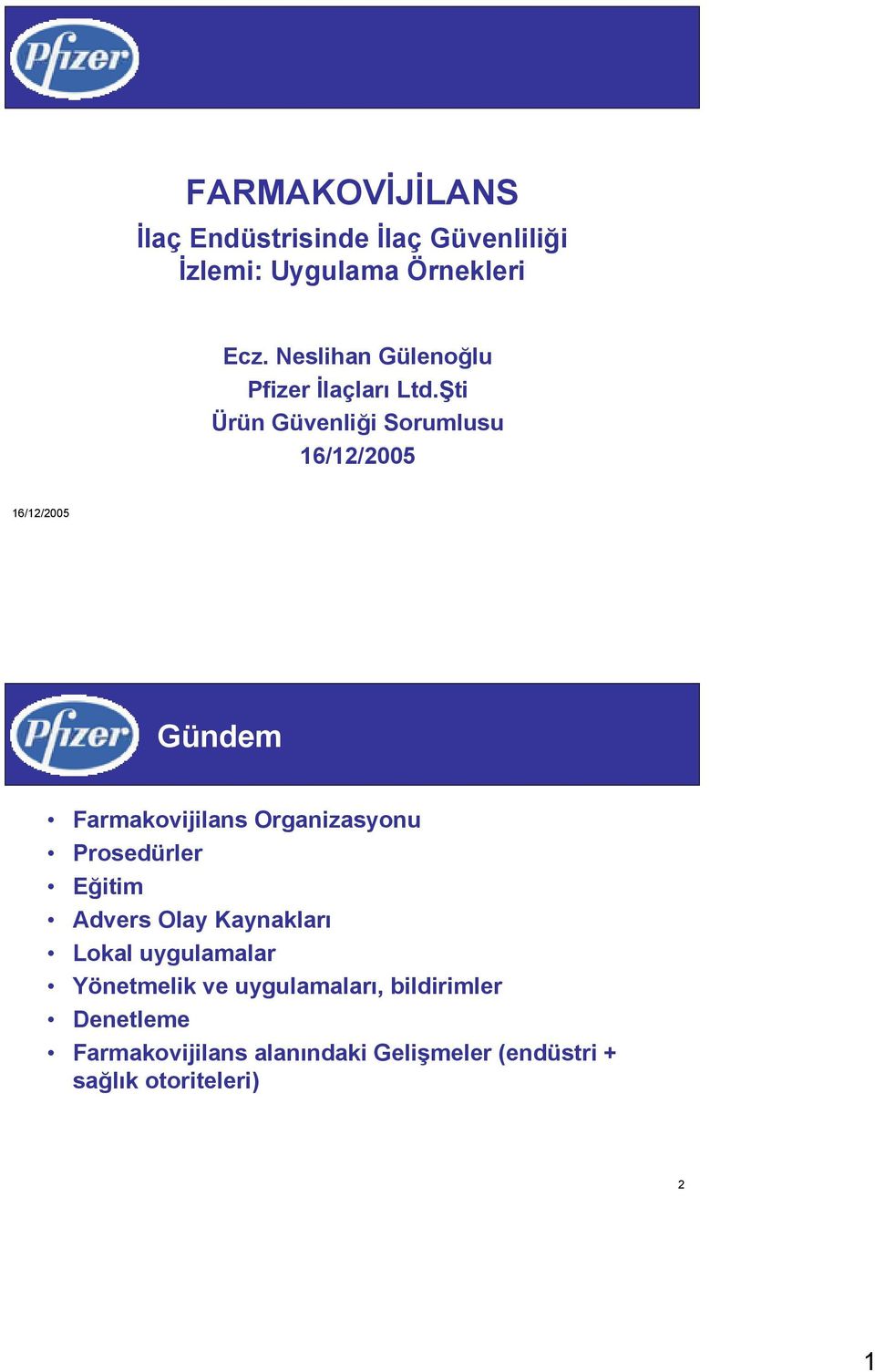 Şti Ürün Güvenliği Sorumlusu 16/12/2005 16/12/2005 Gündem Farmakovijilans Organizasyonu