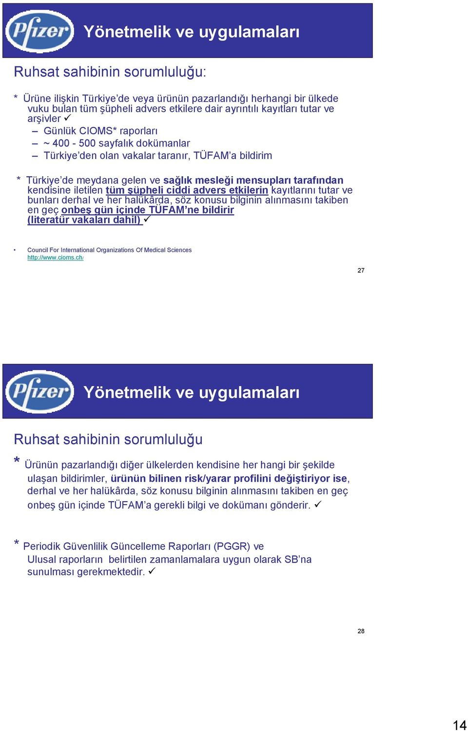 iletilen tüm şüpheli ciddi advers etkilerin kayıtlarını tutar ve bunları derhal ve her halükârda, söz konusu bilginin alınmasını takiben en geç onbeş gün içinde TÜFAM ne bildirir (literatür vakaları