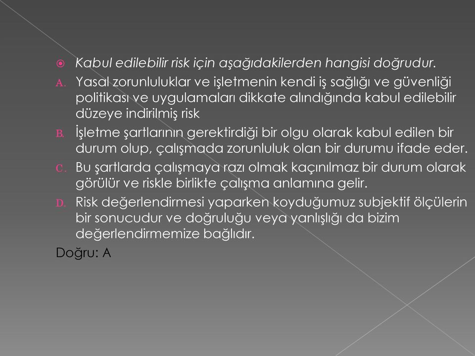 İşletme şartlarının gerektirdiği bir olgu olarak kabul edilen bir durum olup, çalışmada zorunluluk olan bir durumu ifade eder. C.