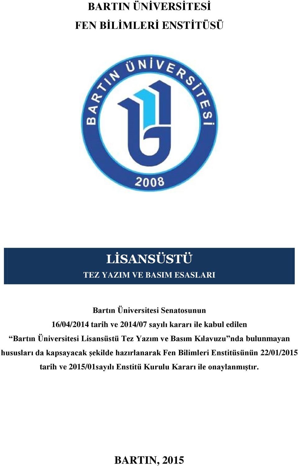 Üniversitesi Lisansüstü Tez Yazım ve Basım Kılavuzu nda bulunmayan hususları da kapsayacak şekilde