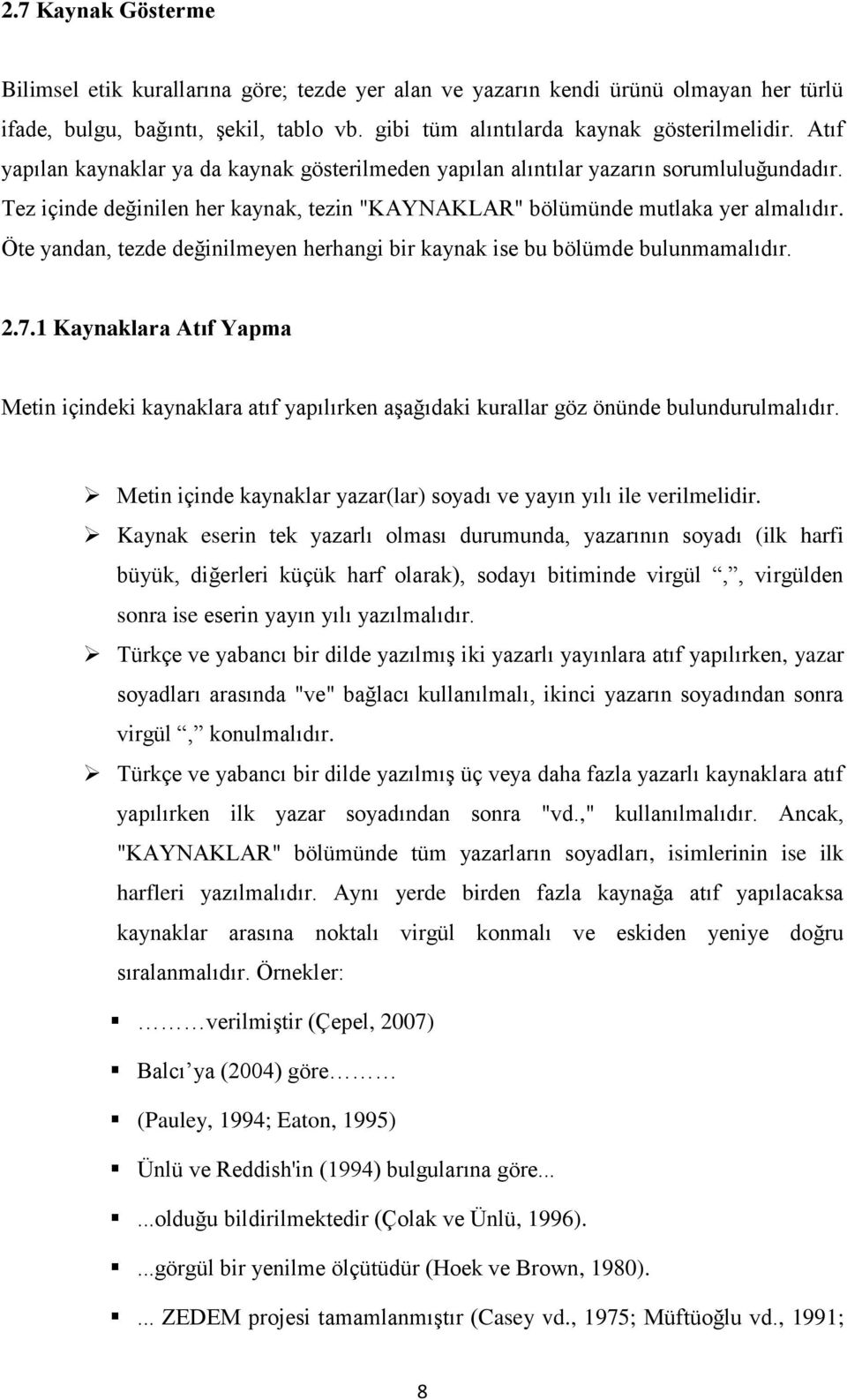 Öte yandan, tezde değinilmeyen herhangi bir kaynak ise bu bölümde bulunmamalıdır. 2.7.1 Kaynaklara Atıf Yapma Metin içindeki kaynaklara atıf yapılırken aşağıdaki kurallar göz önünde bulundurulmalıdır.