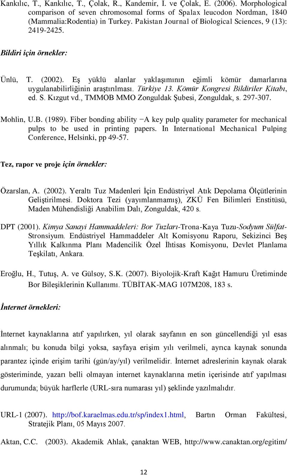 Türkiye 13. Kömür Kongresi Bildiriler Kitabı, ed. S. Kızgut vd., TMMOB MMO Zonguldak Şubesi, Zonguldak, s. 297-307. Mohlin, U.B. (1989).