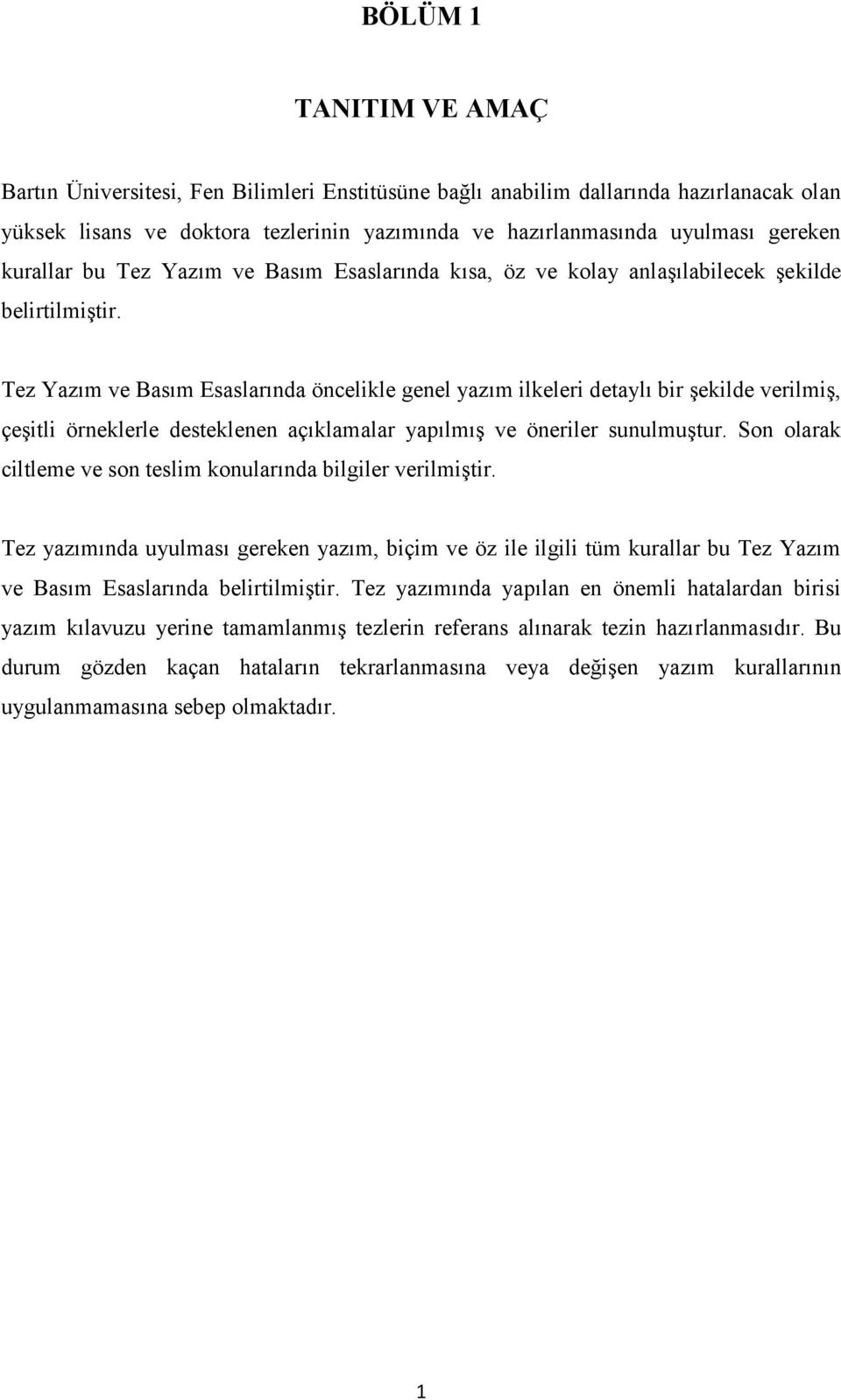 Tez Yazım ve Basım Esaslarında öncelikle genel yazım ilkeleri detaylı bir şekilde verilmiş, çeşitli örneklerle desteklenen açıklamalar yapılmış ve öneriler sunulmuştur.