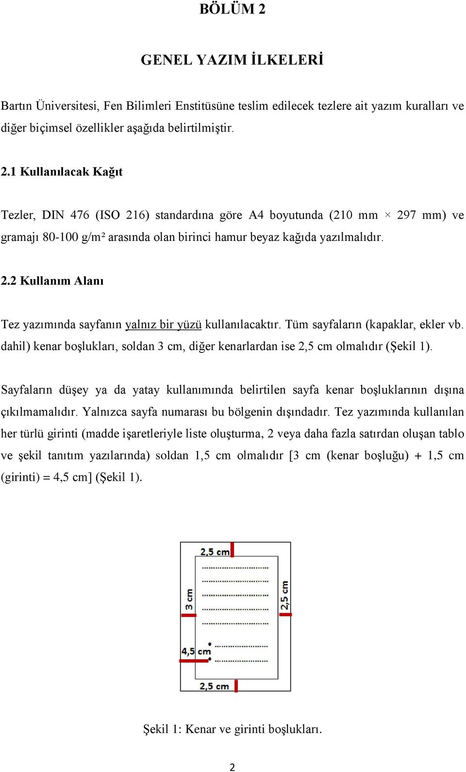 Sayfaların düşey ya da yatay kullanımında belirtilen sayfa kenar boşluklarının dışına çıkılmamalıdır. Yalnızca sayfa numarası bu bölgenin dışındadır.