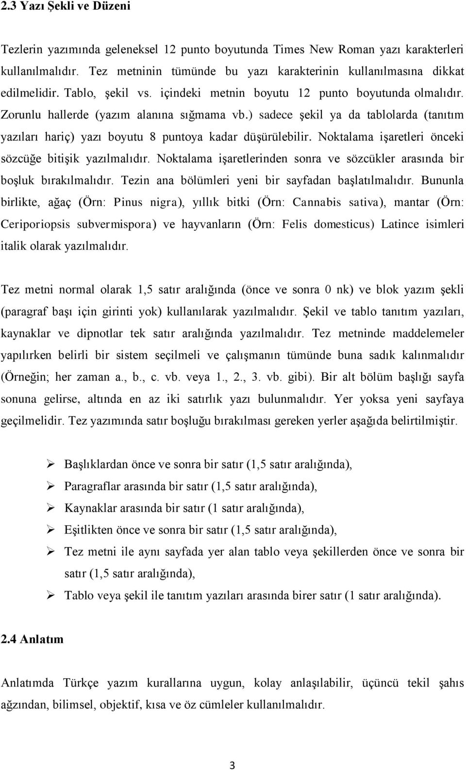 ) sadece şekil ya da tablolarda (tanıtım yazıları hariç) yazı boyutu 8 puntoya kadar düşürülebilir. Noktalama işaretleri önceki sözcüğe bitişik yazılmalıdır.