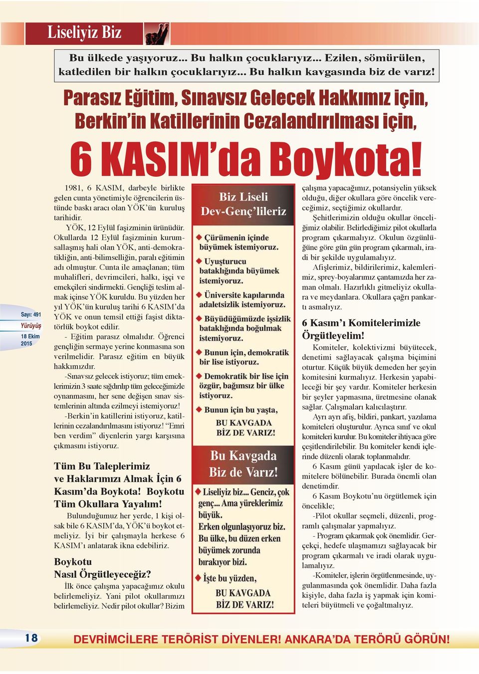 1981, 6 KASIM, darbeyle birlikte gelen cunta yönetimiyle öğrencilerin üstünde baskı aracı olan YÖK ün kuruluş tarihidir. YÖK, 12 Eylül faşizminin ürünüdür.
