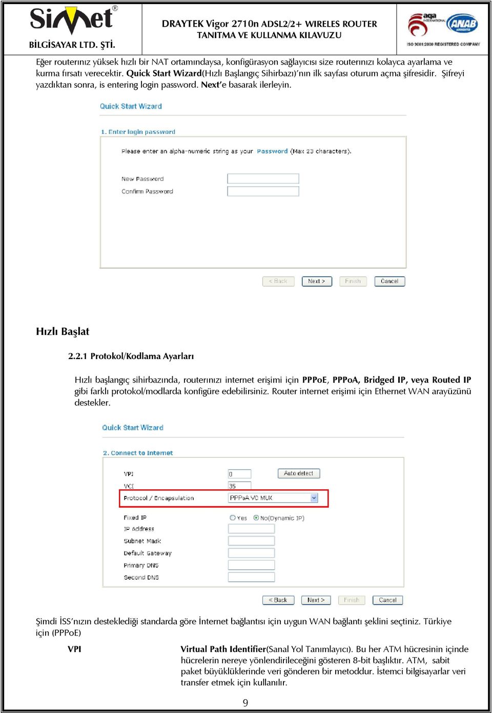 2.1 Protokol/Kodlama Ayarları Hızlı başlangıç sihirbazında, routerınızı internet erişimi için PPPoE, PPPoA, Bridged IP, veya Routed IP gibi farklı protokol/modlarda konfigüre edebilirsiniz.