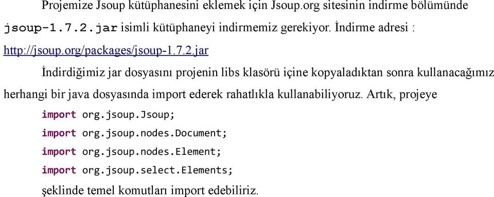 jar İndirdiğimiz jar dosyasını projenin libs klasörü içine kopyaladıktan sonra kullanacağımız herhangi bir java dosyasında import