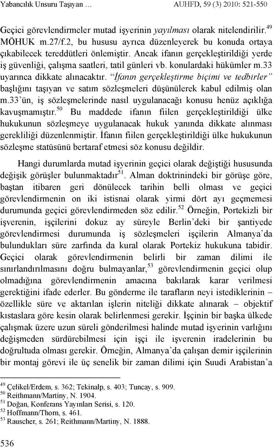 33 uyarınca dikkate alınacaktır. İfanın gerçekleştirme biçimi ve tedbirler başlığını taşıyan ve satım sözleşmeleri düşünülerek kabul edilmiş olan m.