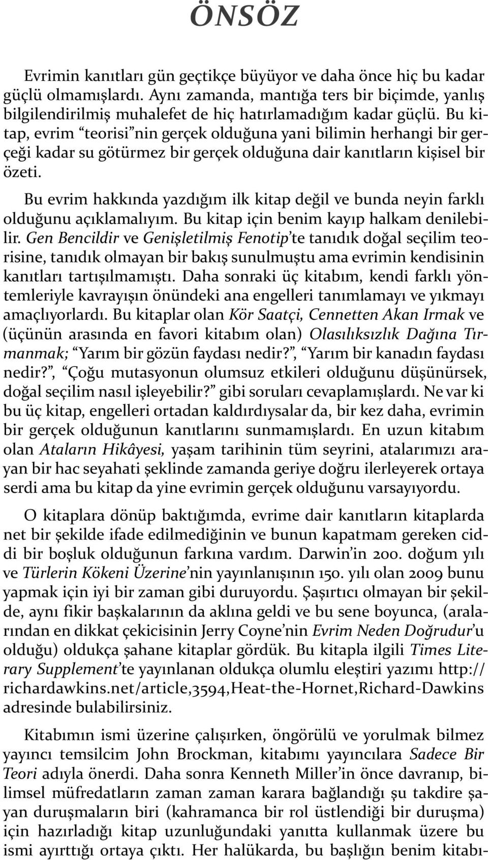 Bu evrim hakkında yazdığım ilk kitap değil ve bunda neyin farklı olduğunu açıklamalıyım. Bu kitap için benim kayıp halkam denilebilir.