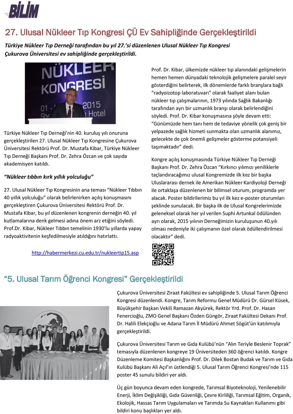 Ulusal Nükleer Tıp Kongresine Çukurova Üniversitesi Rektörü Prof. Dr. Mustafa Kibar, Türkiye Nükleer Tıp Derneği Başkanı Prof. Dr. Zehra Özcan ve çok sayıda akademisyen katıldı.