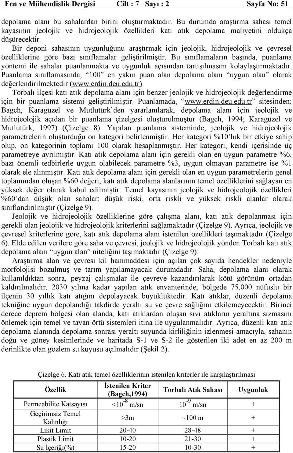 Bir deponi sahasının uygunluğunu araştırmak için jeolojik, hidrojeolojik ve çevresel özelliklerine göre bazı sınıflamalar geliştirilmiştir.