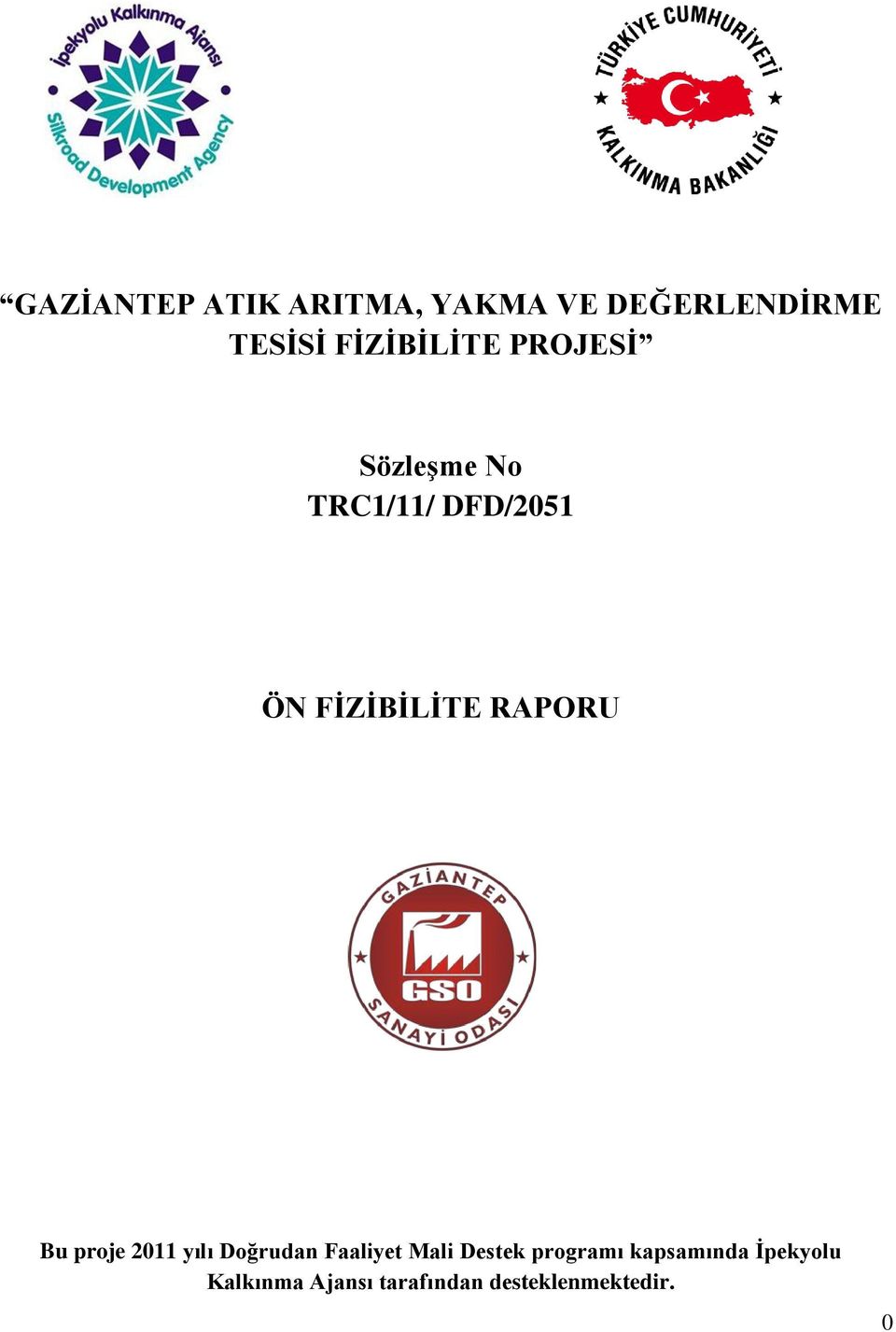 FİZİBİLİTE RAPORU Bu proje 2011 yılı Doğrudan Faaliyet Mali