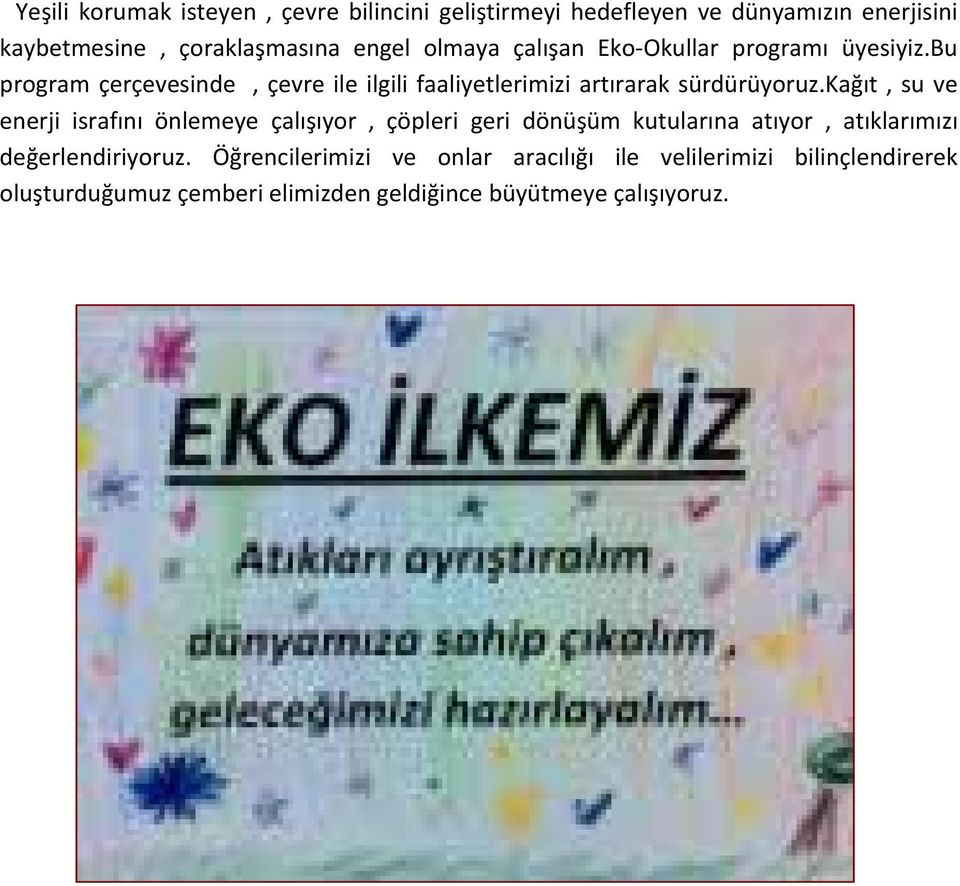 kağıt, su ve enerji israfını önlemeye çalışıyor, çöpleri geri dönüşüm kutularına atıyor, atıklarımızı değerlendiriyoruz.