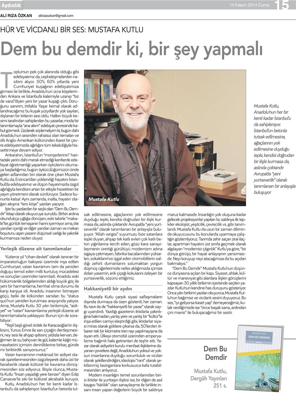 50 li, 60 lı yıllarda yeni Cumhuriyet kuşağının edebiyatımıza girmesi ile birlikte, Anadolu nun ücra köşelerinden Ankara ve İstanbul a kalemiyle uzanıp biz de varız! diyen yeni bir yazar kuşağı çıktı.