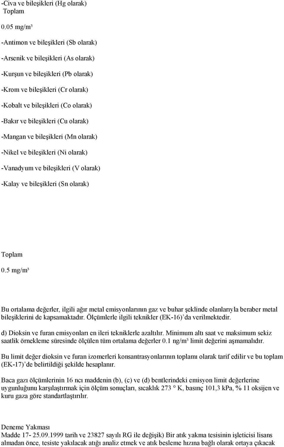 bileşikleri (Cu olarak) -Mangan ve bileşikleri (Mn olarak) -Nikel ve bileşikleri (Ni olarak) -Vanadyum ve bileşikleri (V olarak) -Kalay ve bileşikleri (Sn olarak) Toplam 0.