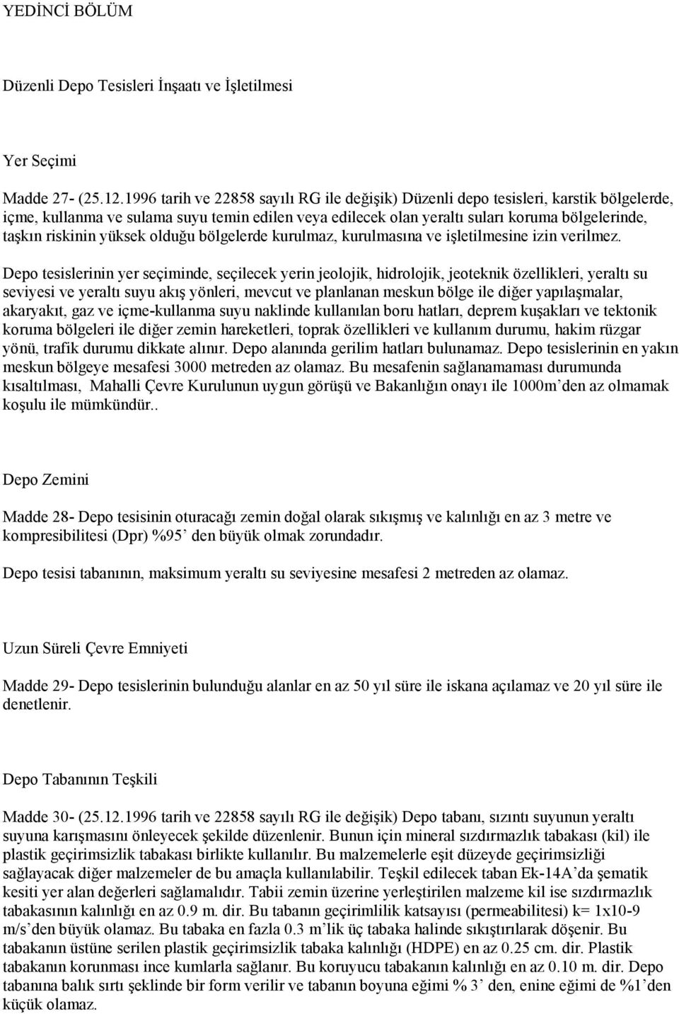 riskinin yüksek olduğu bölgelerde kurulmaz, kurulmasına ve işletilmesine izin verilmez.