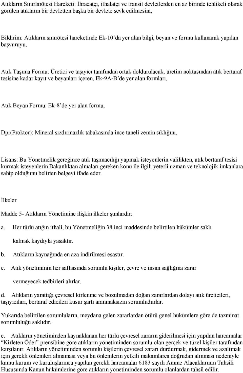 tesisine kadar kayıt ve beyanları içeren, Ek-9A-B de yer alan formları, Atık Beyan Formu: Ek-8 de yer alan formu, Dpr(Proktor): Mineral sızdırmazlık tabakasında ince taneli zemin sıklığını, Lisans: