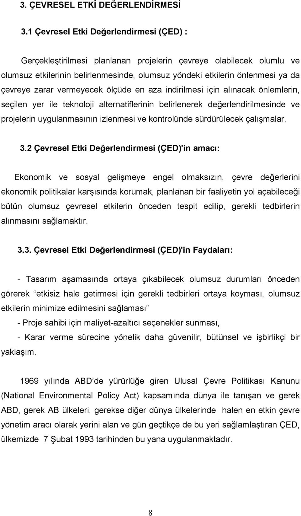 zarar vermeyecek ölçüde en aza indirilmesi için alınacak önlemlerin, seçilen yer ile teknoloji alternatiflerinin belirlenerek değerlendirilmesinde ve projelerin uygulanmasının izlenmesi ve