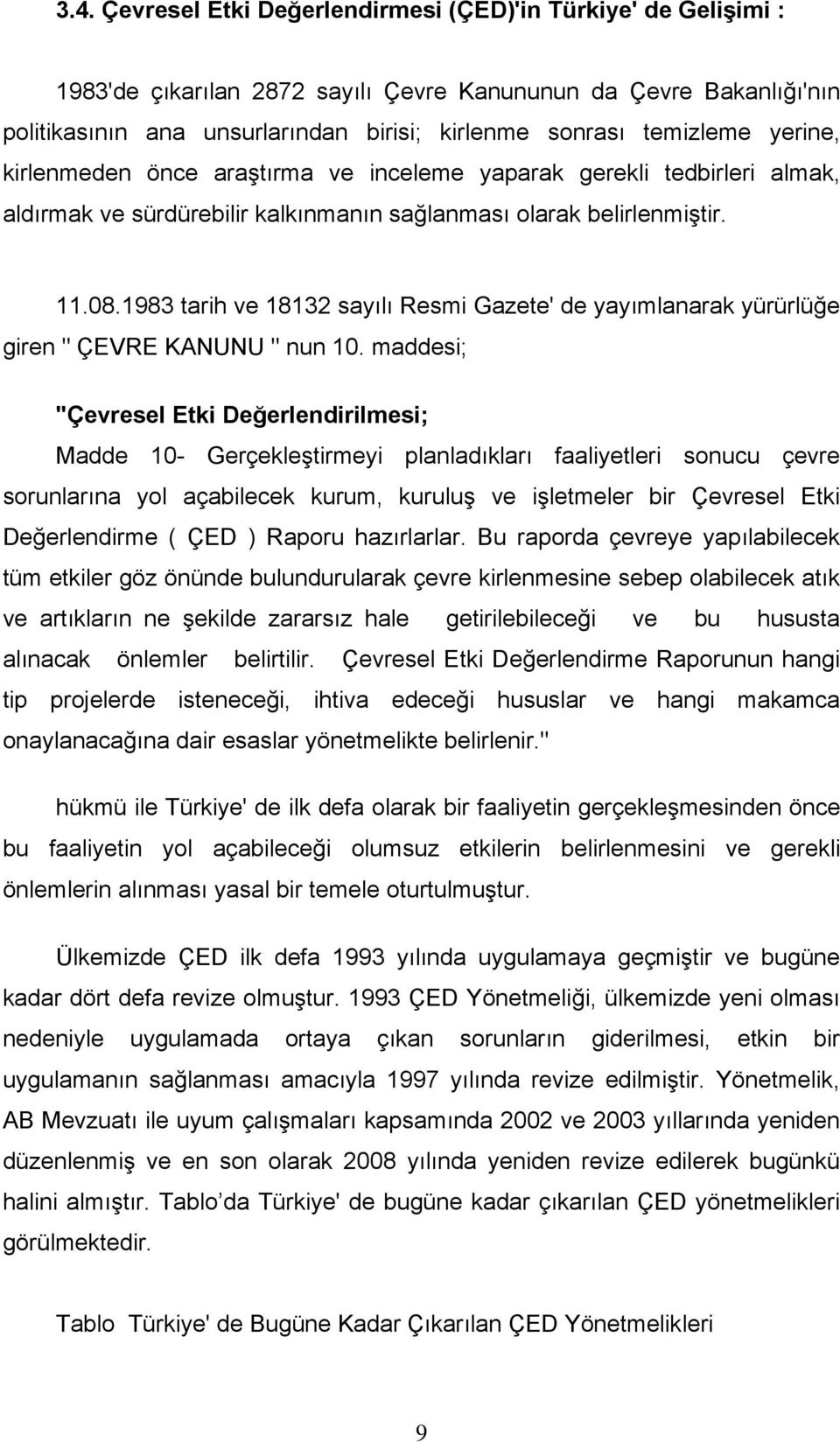 1983 tarih ve 18132 sayılı Resmi Gazete' de yayımlanarak yürürlüğe giren " ÇEVRE KANUNU " nun 10.
