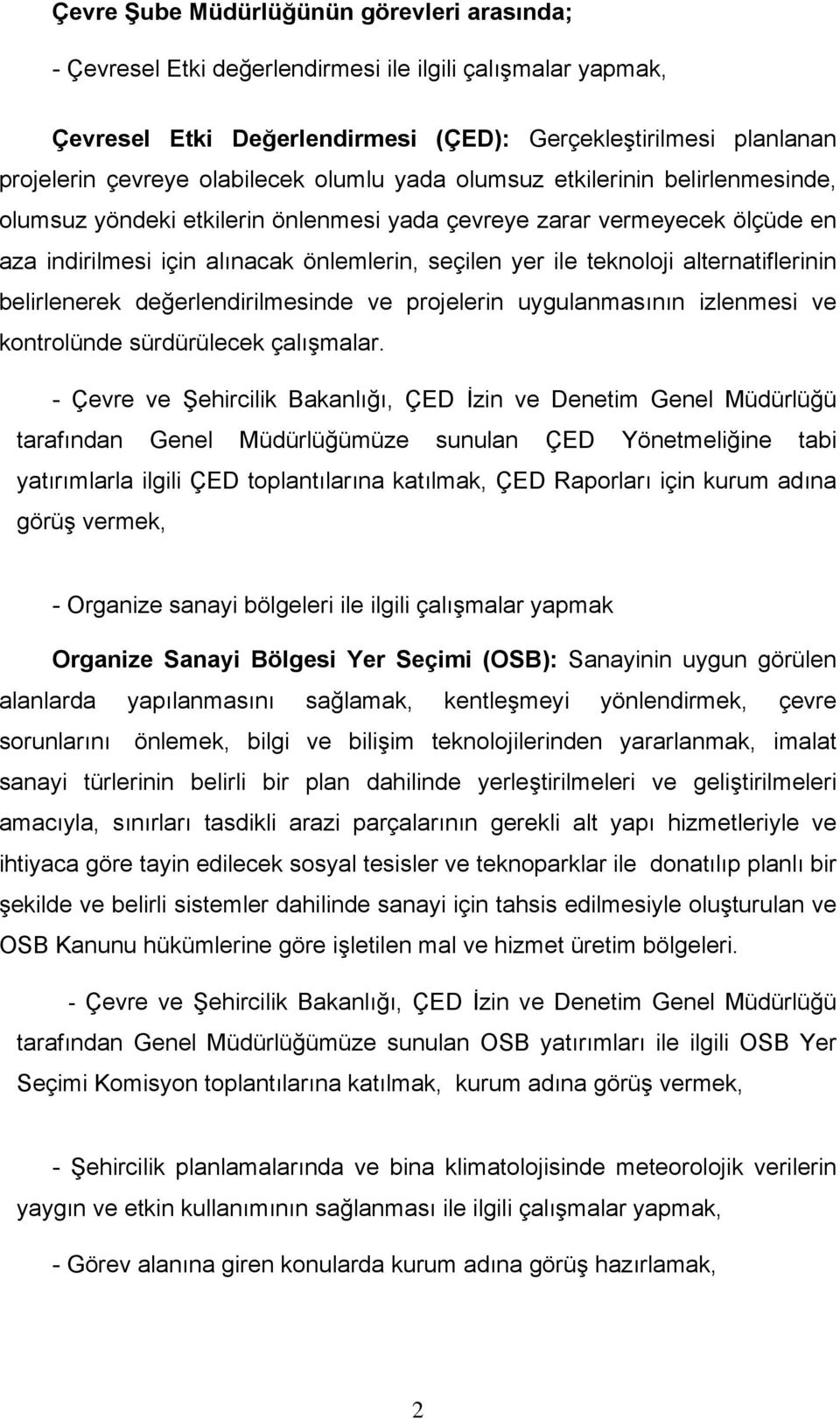 teknoloji alternatiflerinin belirlenerek değerlendirilmesinde ve projelerin uygulanmasının izlenmesi ve kontrolünde sürdürülecek çalışmalar.