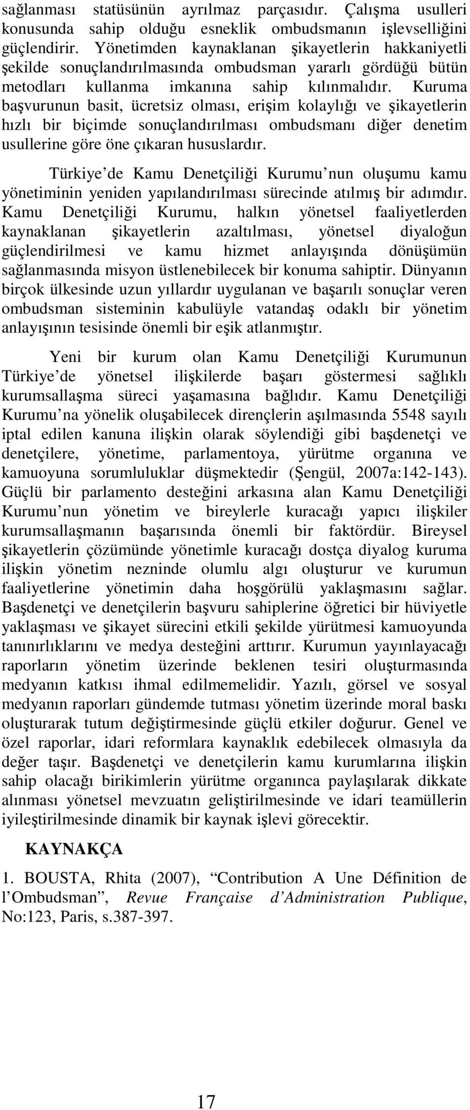 Kuruma başvurunun basit, ücretsiz olması, erişim kolaylığı ve şikayetlerin hızlı bir biçimde sonuçlandırılması ombudsmanı diğer denetim usullerine göre öne çıkaran hususlardır.