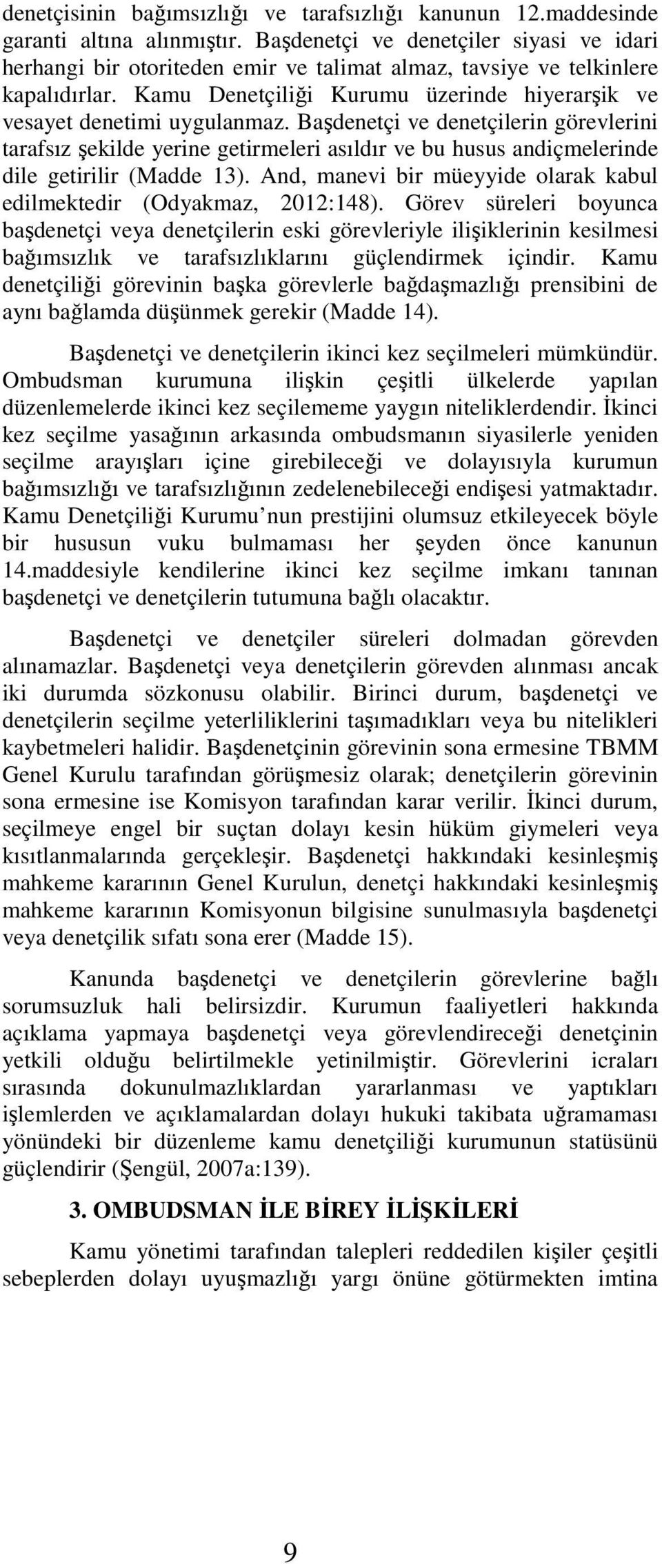 Başdenetçi ve denetçilerin görevlerini tarafsız şekilde yerine getirmeleri asıldır ve bu husus andiçmelerinde dile getirilir (Madde 13).