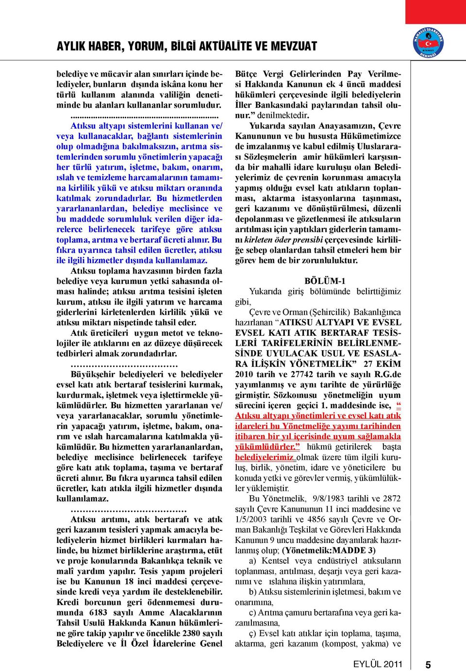 ... Atıksu altyapı sistemlerini kullanan ve/ veya kullanacaklar, bağlantı sistemlerinin olup olmadığına bakılmaksızın, arıtma sistemlerinden sorumlu yönetimlerin yapacağı her türlü yatırım, işletme,