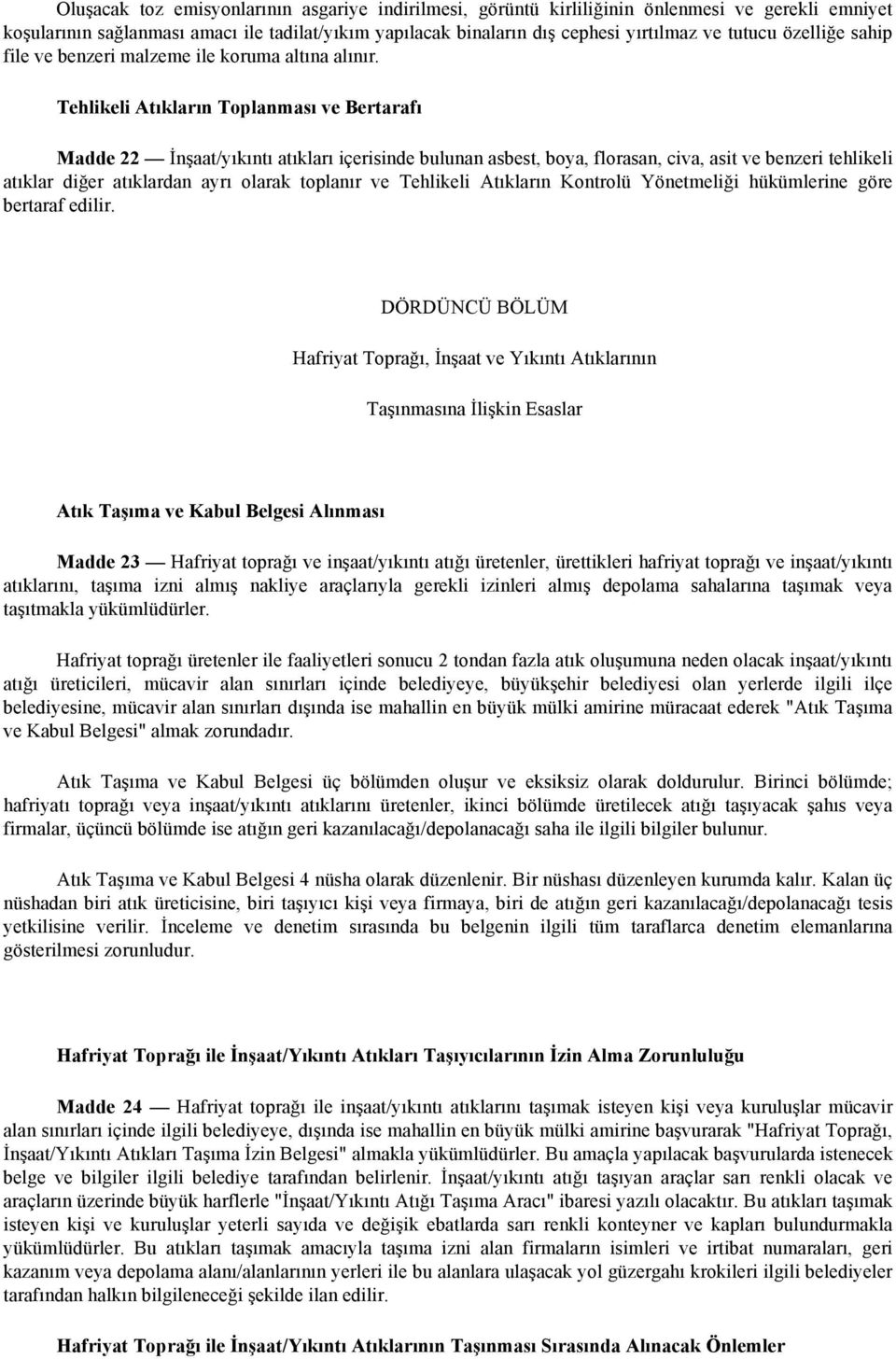 Tehlikeli Atıkların Toplanması ve Bertarafı Madde 22 İnşaat/yıkıntı atıkları içerisinde bulunan asbest, boya, florasan, civa, asit ve benzeri tehlikeli atıklar diğer atıklardan ayrı olarak toplanır