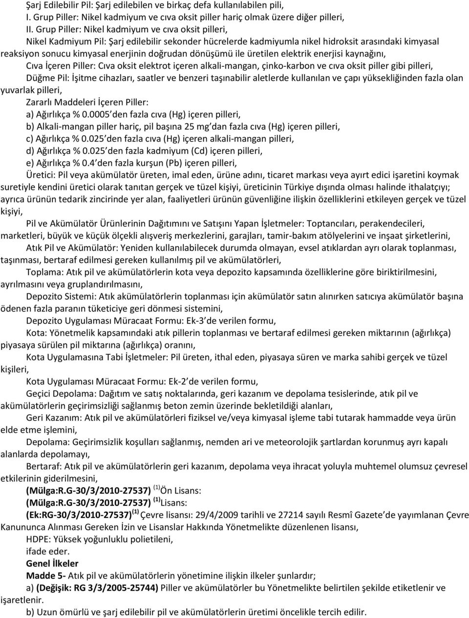 dönüşümü ile üretilen elektrik enerjisi kaynağını, Cıva İçeren Piller: Cıva oksit elektrot içeren alkali-mangan, çinko-karbon ve cıva oksit piller gibi pilleri, Düğme Pil: İşitme cihazları, saatler