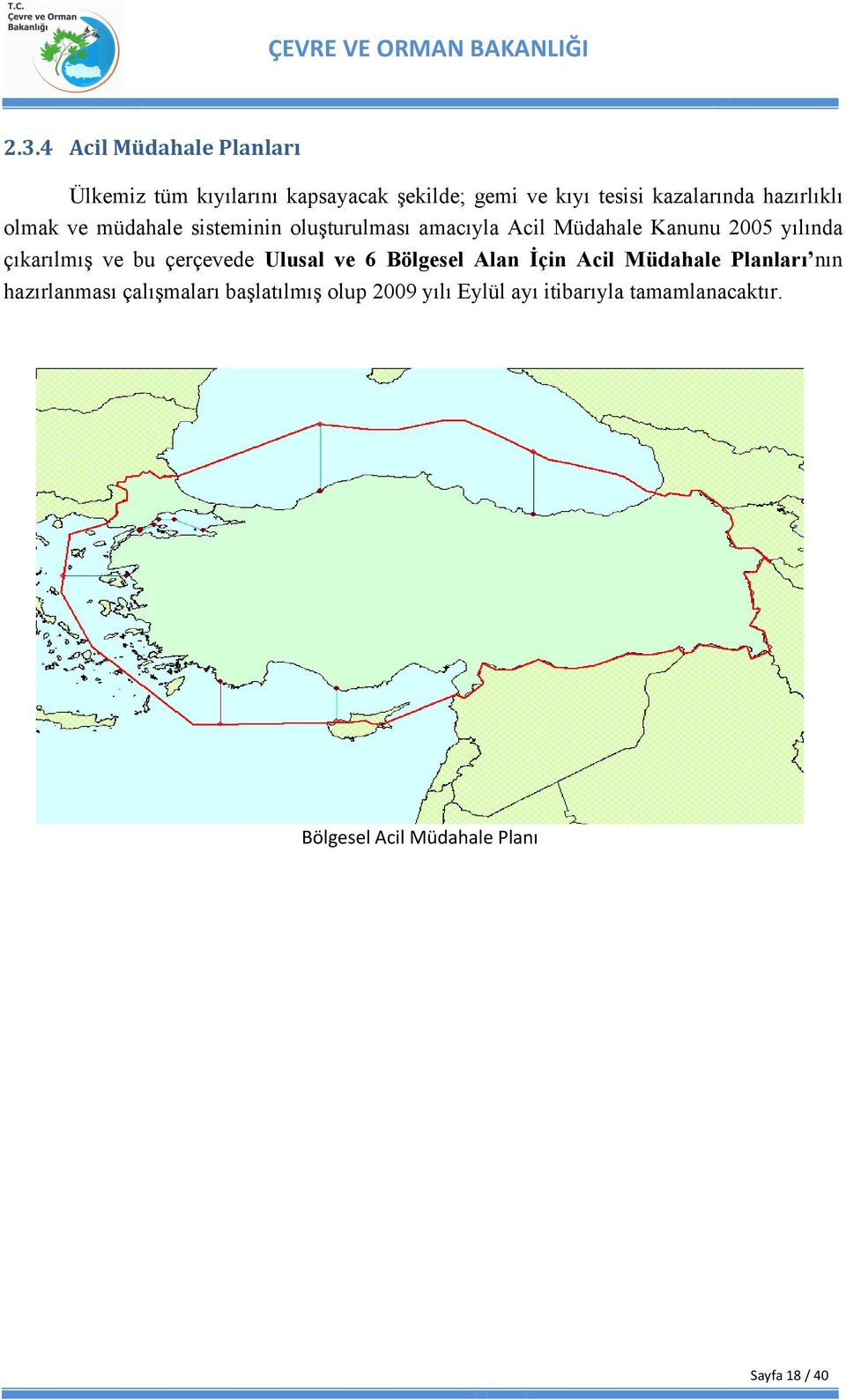 çıkarılmış ve bu çerçevede Ulusal ve 6 Bölgesel Alan İçin Acil Müdahale Planları nın hazırlanması