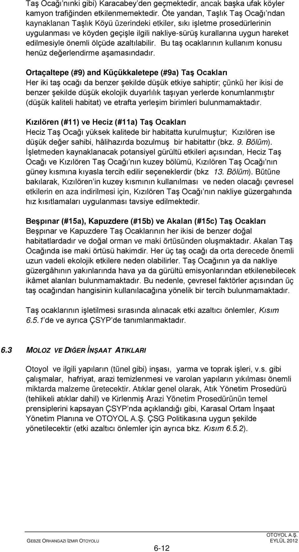 önemli ölçüde azaltılabilir. Bu taş ocaklarının kullanım konusu henüz değerlendirme aşamasındadır.