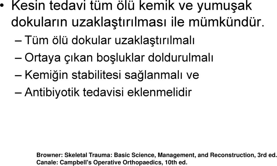 stabilitesi sağlanmalı ve Antibiyotik tedavisi eklenmelidir Browner: Skeletal Trauma: