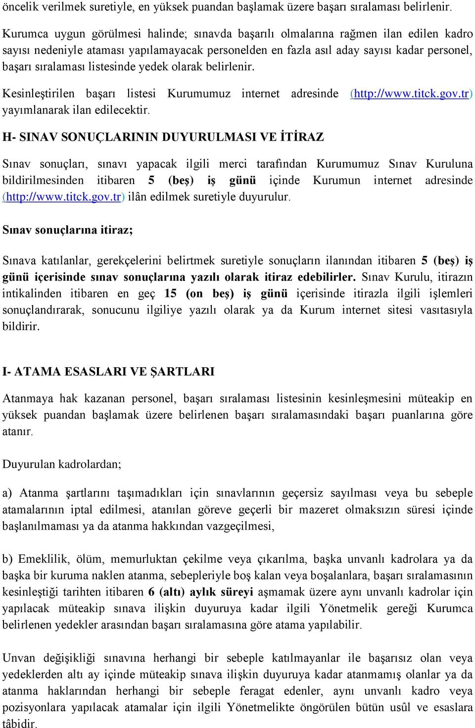 listesinde yedek olarak belirlenir. Kesinleştirilen başarı listesi Kurumumuz internet adresinde (http://www.titck.gov.tr) yayımlanarak ilan edilecektir.