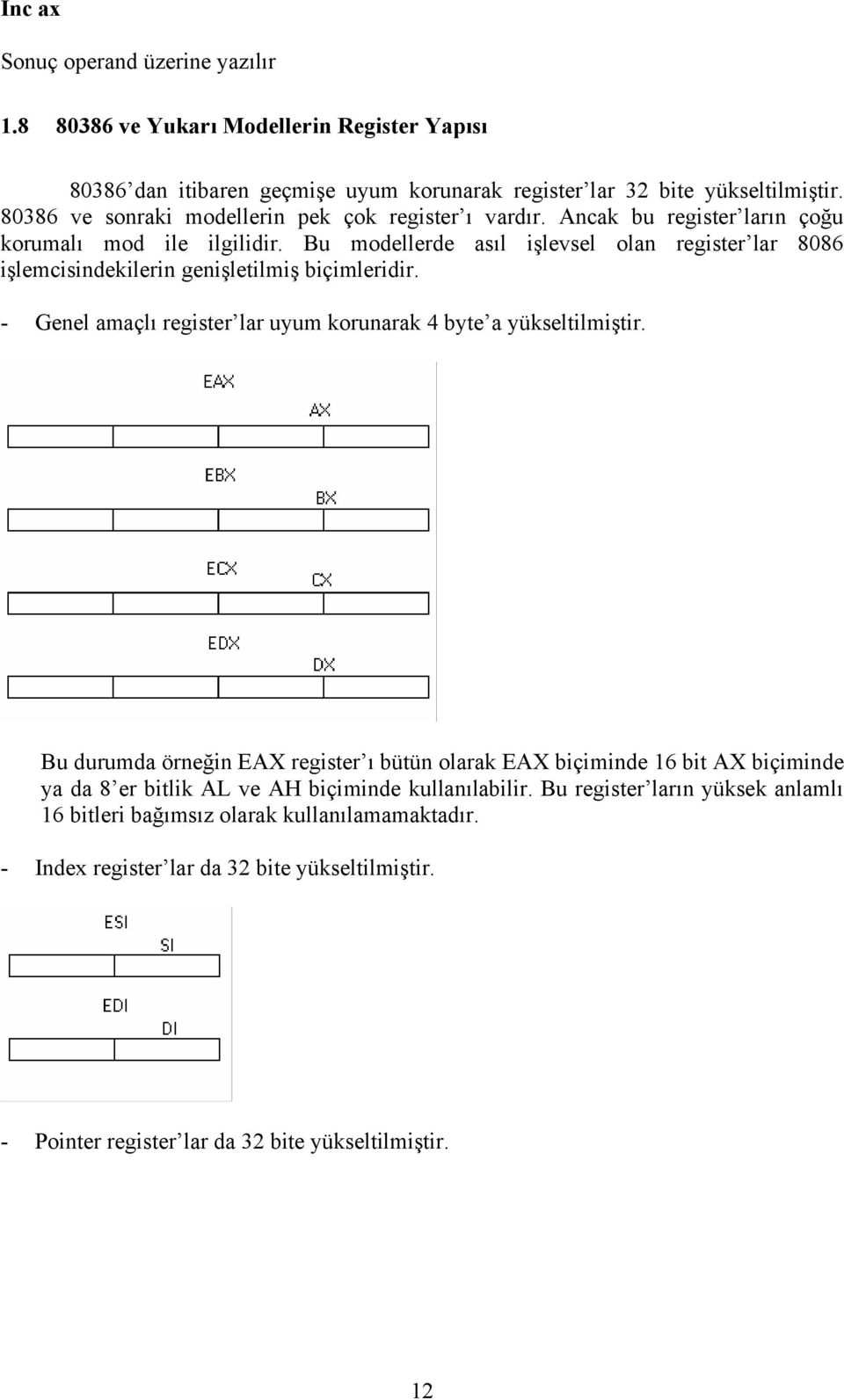 Bu modellerde asıl işlevsel olan register lar 8086 işlemcisindekilerin genişletilmiş biçimleridir. - Genel amaçlı register lar uyum korunarak 4 byte a yükseltilmiştir.